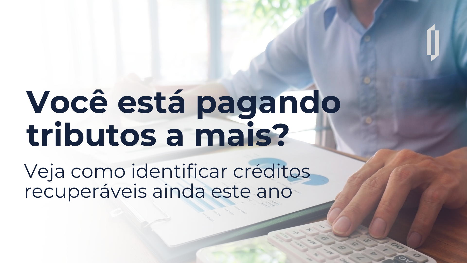 Você Está Pagando Tributos a Mais? Veja Como Identificar Créditos Recuperáveis Ainda Este Ano